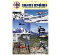 Grandes Tragédies Et Dénouements Heureux Dans Les Pyrénées - Ces "Héros" Discrets Du Secours En Montagne