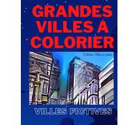 Grandes Villes A Colorier: Villes Fictives (Rêve En Couleurs)