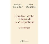 Grandeur, Déclin Et Destin De La Ve République - Un Dialogue