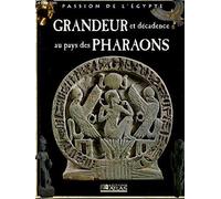 Grandeur et décadence au pays des Pharaons (Passion de l'Égypte)