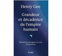 Grandeur et décadence de l'empire humain Henry Gee (Auteur)