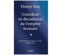 Grandeur Et Décadence De L'empire Humain - Histoire D'une Espèce En Voie D'extinction