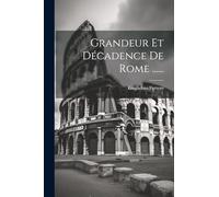 Grandeur Et Décadence De Rome ......
