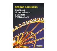 Grandeur et décadence d'un parc d'attractions - George Saunders - Gallimard - broché - Roman
