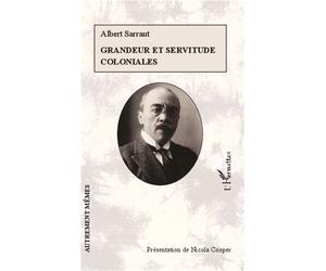 Grandeur et servitude coloniales - Albert Sarraut - L'harmattan - broché - Essai