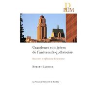 Grandeurs Et Misères De L'université Québécoise - Souvenirs Et Reflexions D'un Recteur