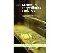 Grandeurs et servitudes scolaires Itinéraire passé et réflexions présentes d'un professeur - Andrée Walliser - L'harmattan - broché - Essai