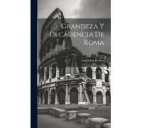 Grandeza Y Decadencia De Roma; 1