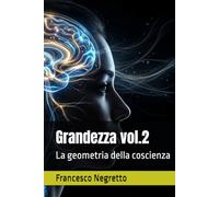 Grandezza vol.2: La geometria della coscienza