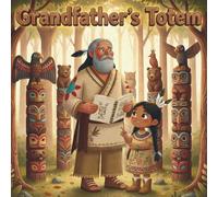 Grandfather’s Totem: A Native American Children’s Book About Totem Poles, Family Traditions, and Cultural Wisdom, indigenous teachings
