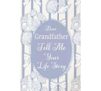 Grandfather Tell Me Your Life Story: A Guided Legacy Journal for Grandfathers to Share Wisdom, Memories, and Family Roots with Future Generations.