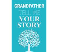 Grandfather Tell Me Your Story: A special guided journal to help grandfathers capture their memories, life lessons, and family history.