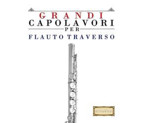 Grandi Capolavori per Flauto Traverso: Pezzi facili di Bach, Beethoven, Brahms, Handel, Haydn, Mozart, Schubert, Tchaikovsky, Vivaldi e Wagner