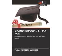 GRANDI DIPLOMI, SÌ, MA POI?: La vita scolastica e la scuola della vita: due mondi opposti