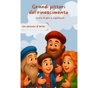 Grandi pittori del rinascimento: Storie di geni e capolavori