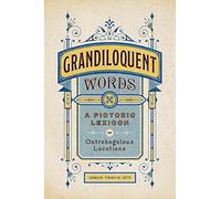 Grandiloquent Words: A Pictoric Lexicon of Ostrobogulous Locutions