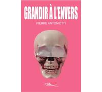 Grandir à l'envers - Pierre Antoniotti - 5 Sens Editions - broché - Essai