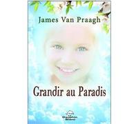 Grandir au Paradis James Van Praagh (Auteur)