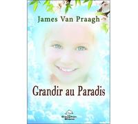 Grandir au Paradis - James Van Praagh - Dauphin Blanc - broché - Essai