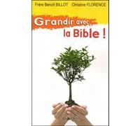 Grandir avec la Bible ! Christine Florence (Auteur), Benoît Billot (Auteur)
