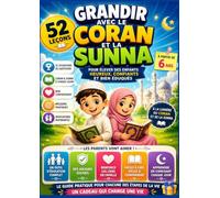 Grandir avec le Coran et la Sunna: 52 leçons de vie inspirées du Coran et de la Sunna pour aider les enfants dès 6 ans à développer un bon ... affronter les défis du quotidien avec sagesse