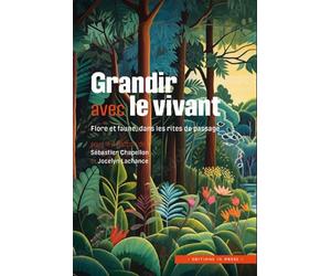 Grandir avec le vivant Flore et faune dans les rites de passage - Jocelyn Lachance - In Press Eds - broché - Essai