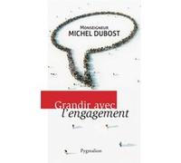 Grandir avec l'engagement Michel Monseigneur Dubost (Auteur), Michel Dubost (Auteur)