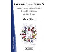Grandir avec les mots Aimer, rire et créer en famille à l'école, en club - Marie Gilbert - Chronique Sociale - broché - Essai