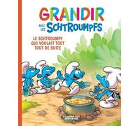 Grandir Avec Les Schtroumpfs Tome 7 - Le Schtroumpf Qui Voulait Tout Tout De Suite