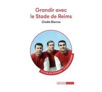 Grandir avec les stades de Reims - Gisèle Bienne - Mediapop - broché - Monographie