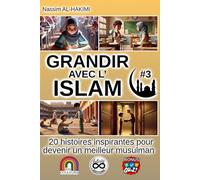 GRANDIR AVEC L'ISLAM - 20 histoires inspirantes pour devenir un meilleur musulman - #3: I. L’honnêteté et la justice, II. La fraternité et l’entraide