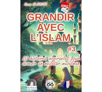 GRANDIR AVEC L'ISLAM #3: 20 histoires inspirantes pour devenir un meilleur musulman (Histoires sur l'honnêteté et la justice, histoires sur la fraternité et l'entraide) - EDITION NIVEAUX DE GRIS