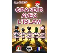 GRANDIR AVEC L'ISLAM #5 20 histoires inspirantes pour devenir un meilleur musulman: Les 5 piliers de l’Islam : histoires pour les comprendre et les ... sur la foi, la gratitude et le tawakkul