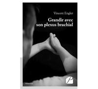 Grandir avec son plexus brachial - Vincent Engler - Du Pantheon Eds - broché - Témoignage