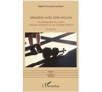 Grandir avec son violon La pédagogie du violon d'après l'expérience de Clotilde Münch - Entretiens - Valérie Touvenot-Lambert - L'harmattan - broché - Entretien