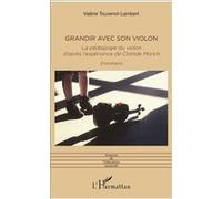 Grandir avec son violon – Pédagogie du violon d'après l'expérience de Clotilde Münch – Entretiens