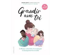 Grandir avec toi La BD pour comprendre et accompagner le développement de son bébé - Caroline Couppey - Larousse - broché - Guide