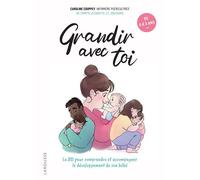 Grandir avec toi La BD pour comprendre et accompagner le développement de son bébé - Caroline Couppey - Larousse - broché - Guide