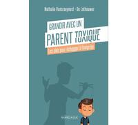 Grandir avec un parent toxique Les clés pour échapper à l'emprise - Nathalie Vancraeynest - Mardaga - broché - Guide