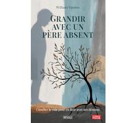 Grandir avec un père absent: Combler le vide pour en finir avec ses démons