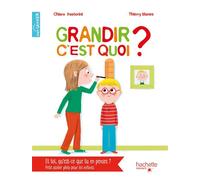 Grandir, c'est quoi ? - Chiara Pastorini - Hachette Enfants - cartonné - Document jeunesse