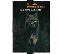 Grandir comme la nuit - Fabrice Jambois - Manufacture De Livres - broché - Roman