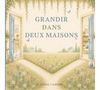 Grandir dans deux maisons: Une histoire douce pour aider les enfants de parents séparés à accueillir leurs émotions et à trouver leur place entre leurs deux maisons
