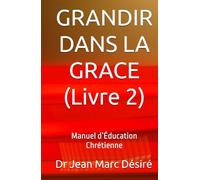 GRANDIR DANS LA GRACE (Livre 2): Manuel d’Éducation Chrétienne