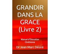 GRANDIR DANS LA GRACE (Livre 2): Manuel d’Éducation Chrétienne