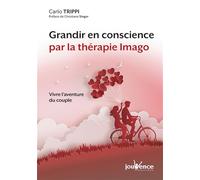 Grandir en conscience par la thérapie imago: Vivre l'aventure du couple