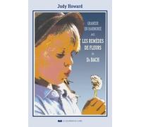 Grandir en harmonie avec les remèdes de fleurs du Dr Bach Guide d'utilisation des remèdes pendant l'enfance et l'adolescence - Judy Howard - Courrier Du Livre - broché - Guide