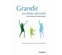 Grandir En Toute Sécurité - Guide Pour La Protection De L'enfance Au Sein De L'eglise
