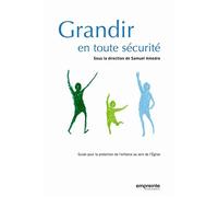 Grandir en toute sécurité Guide pour la protection de l'enfance au sein de l'Eglise - Samuel Amedro - Empreinte Temps Present - broché - Guide