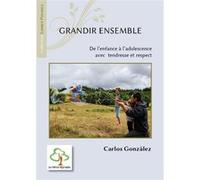 Grandir Ensemble - De L'enfance À L'adolescence Avec Tendresse Et Respect